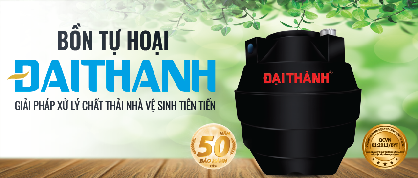 Bồn tự hoại Đại Thành - giải pháp xử lí chất thải nhà vệ sinh tiên tiến