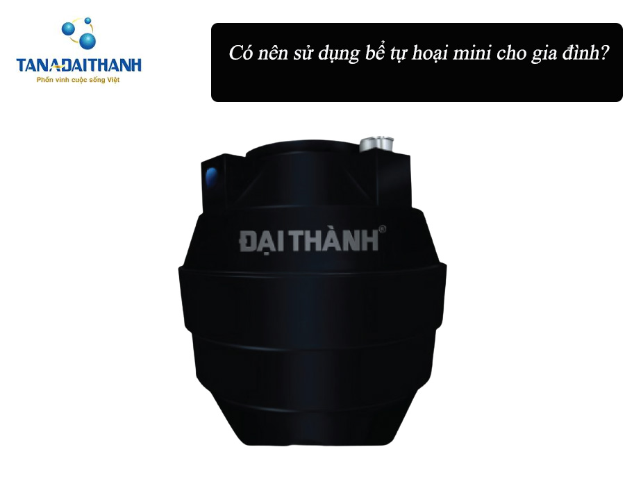 Có nên sử dụng bồn tự hoại mini cho gia đình không?