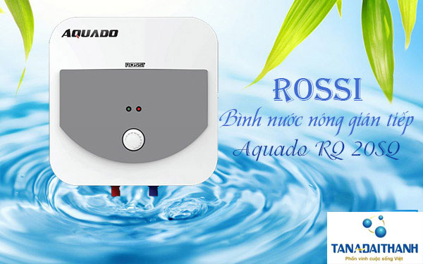 Máy nước nóng Rossi Aquado 20SQ với những ưu điểm vượt trội