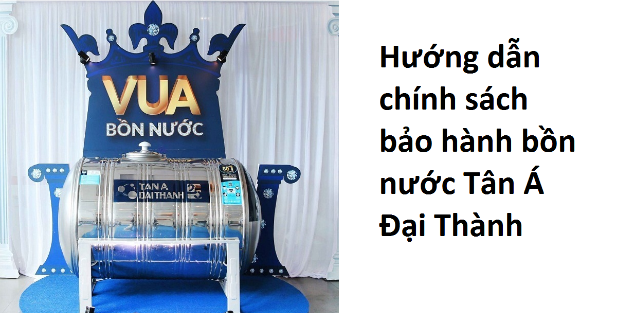 Hướng Dẫn Chính Sánh Bảo Hành Bồn Nước Tân Á Đại Thành