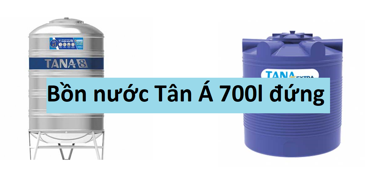 Giới thiệu về Bồn nước Tân Á 700L
